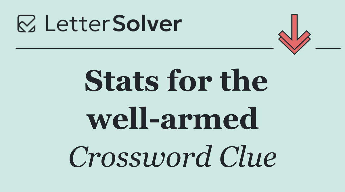Stats for the well armed
