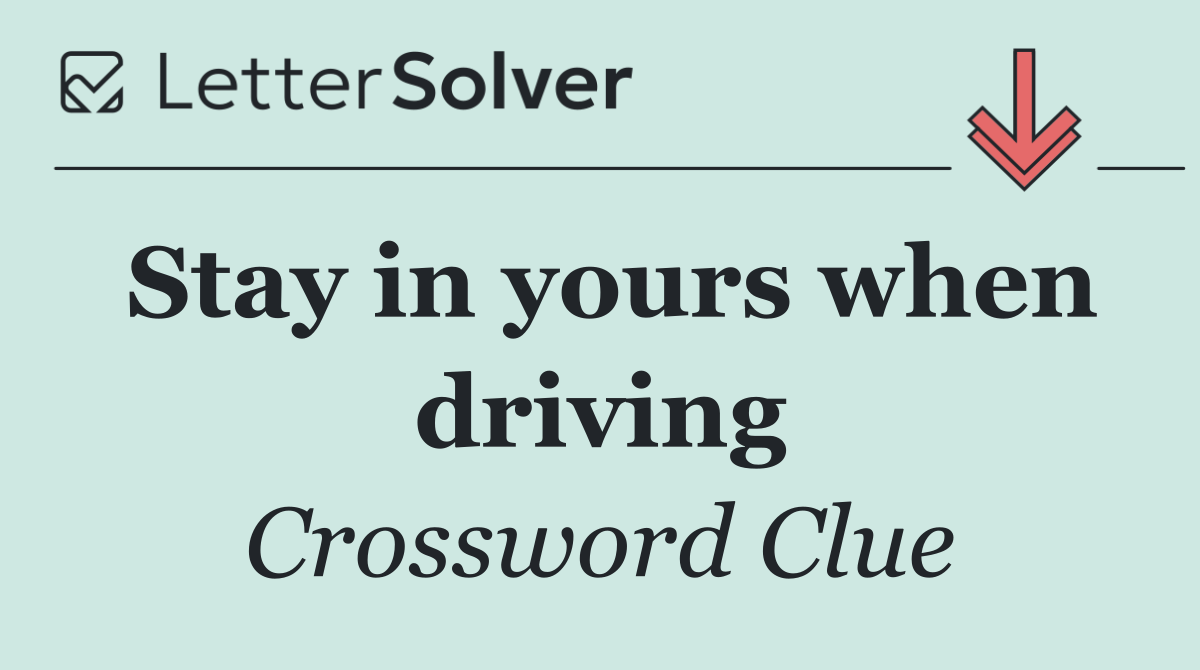 Stay in yours when driving