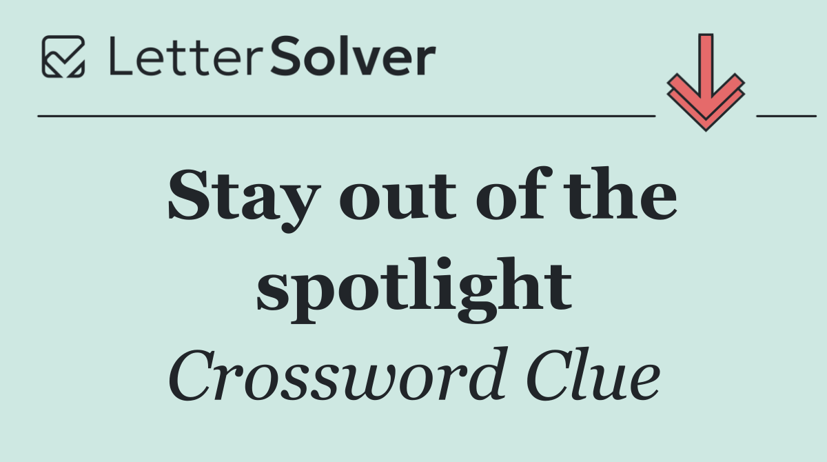 Stay out of the spotlight
