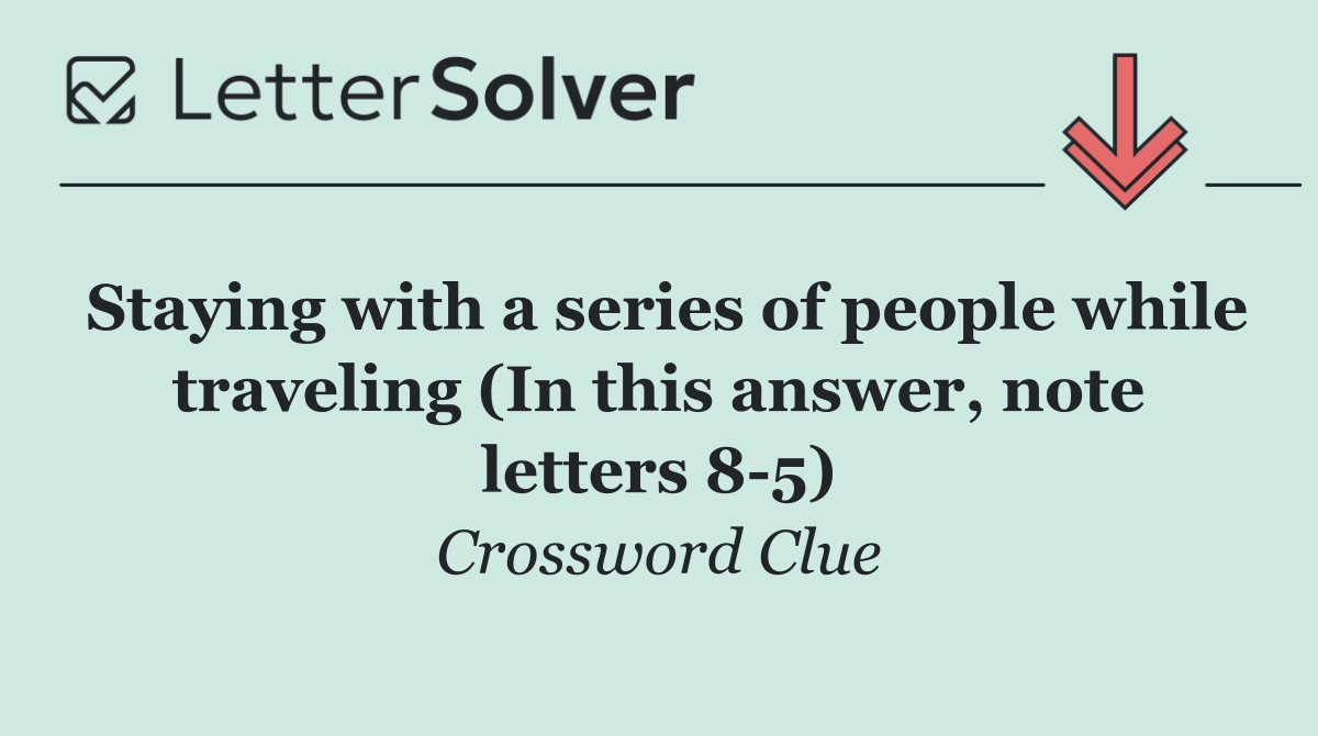 Staying with a series of people while traveling (In this answer, note letters 8 5)