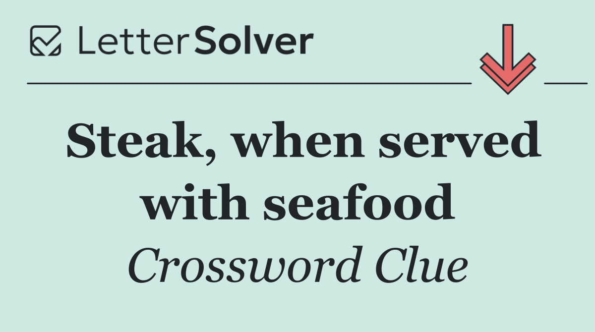 Steak, when served with seafood