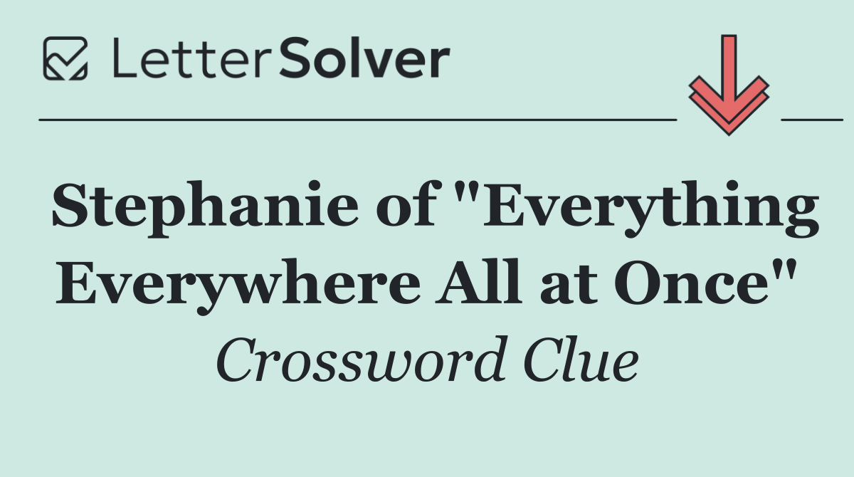 Stephanie of "Everything Everywhere All at Once"
