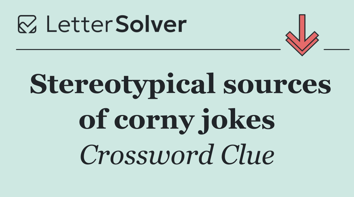 Stereotypical sources of corny jokes
