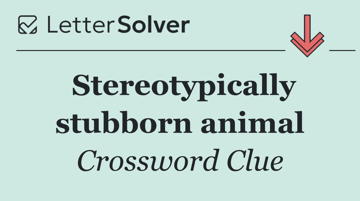 Stereotypically stubborn animal