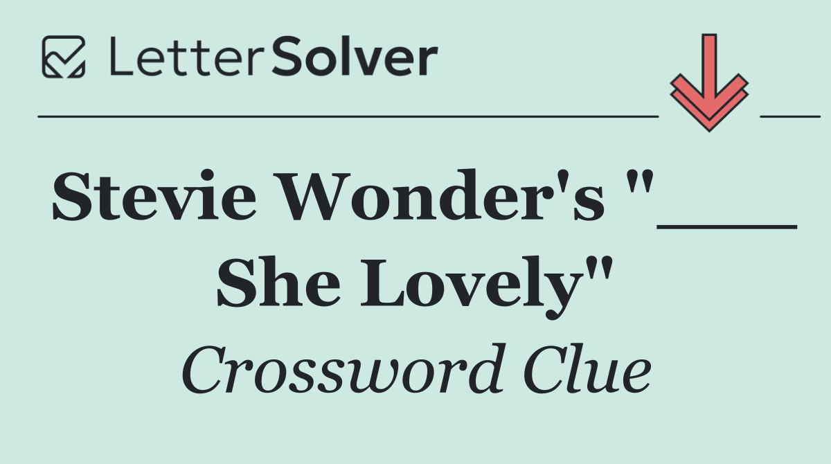 Stevie Wonder's "___ She Lovely"