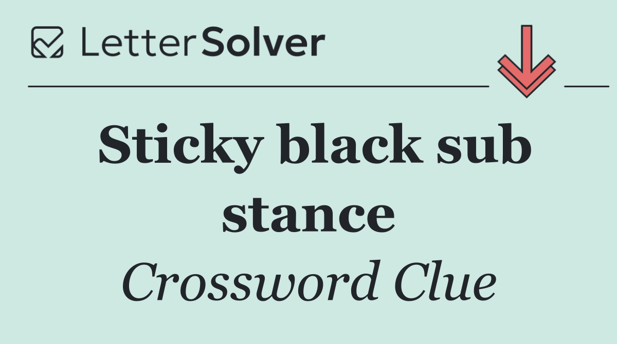 Sticky black sub stance