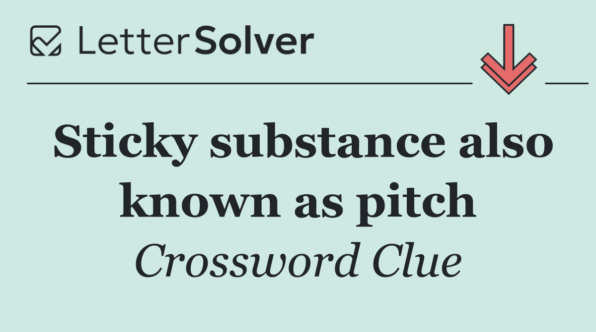 Sticky substance also known as pitch