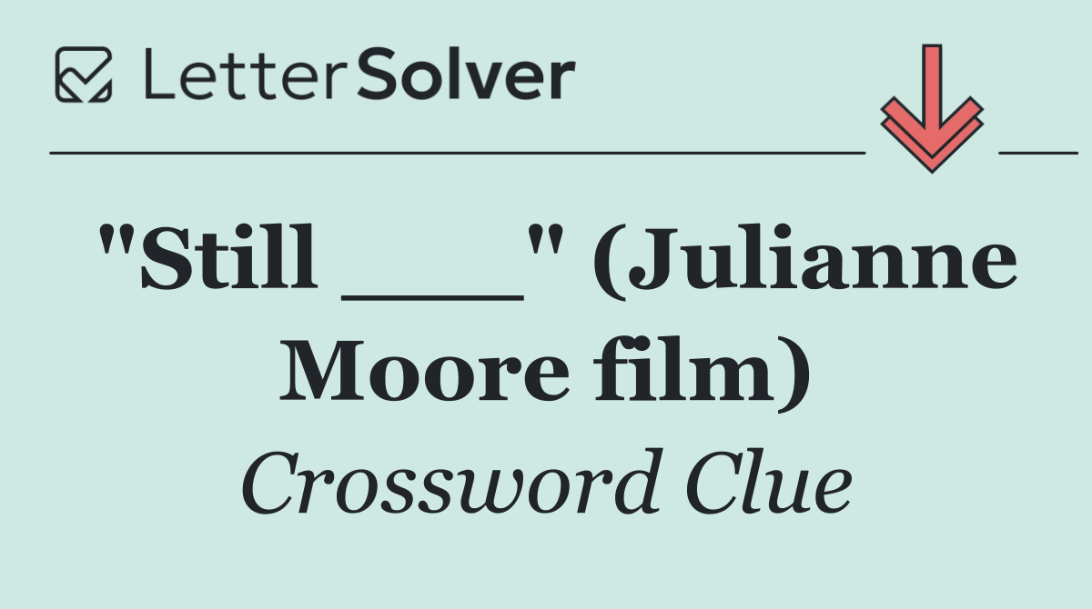 "Still ___" (Julianne Moore film)