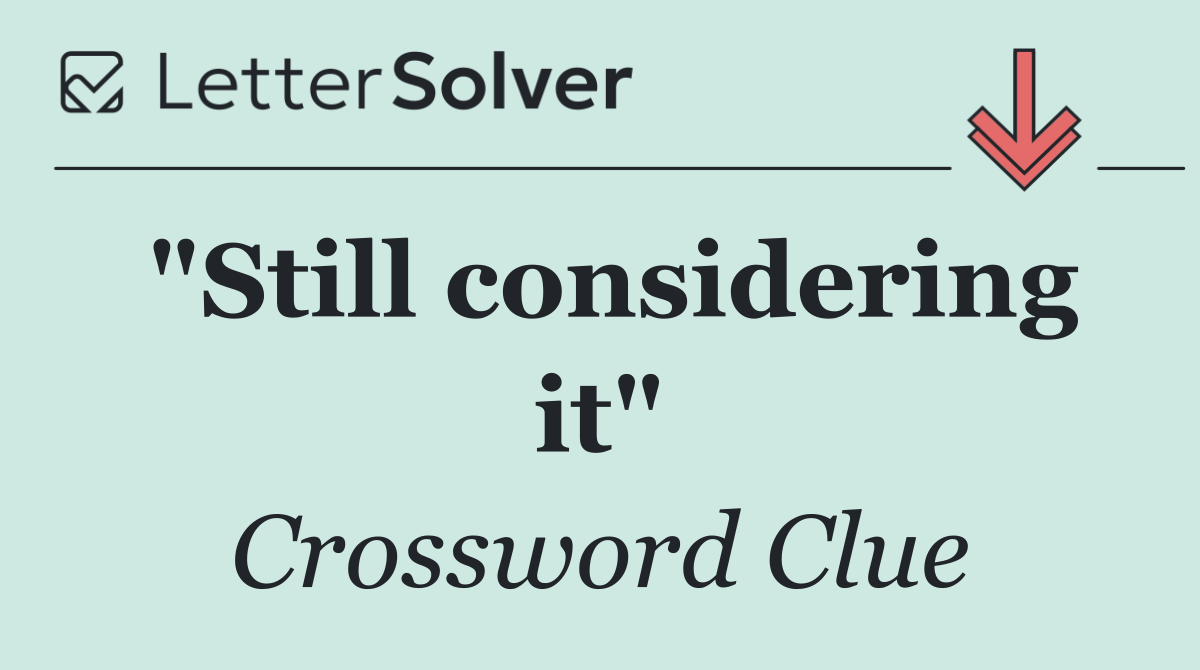 "Still considering it"