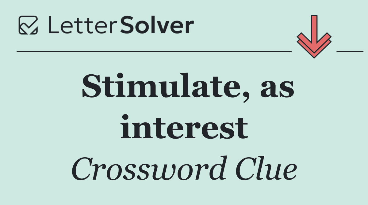 Stimulate, as interest