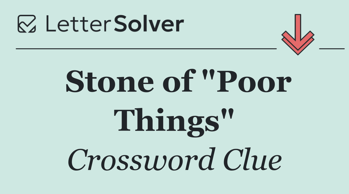 Stone of "Poor Things"