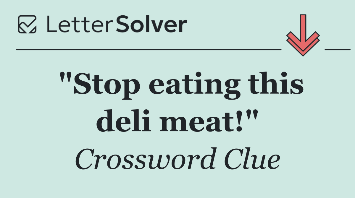 "Stop eating this deli meat!"