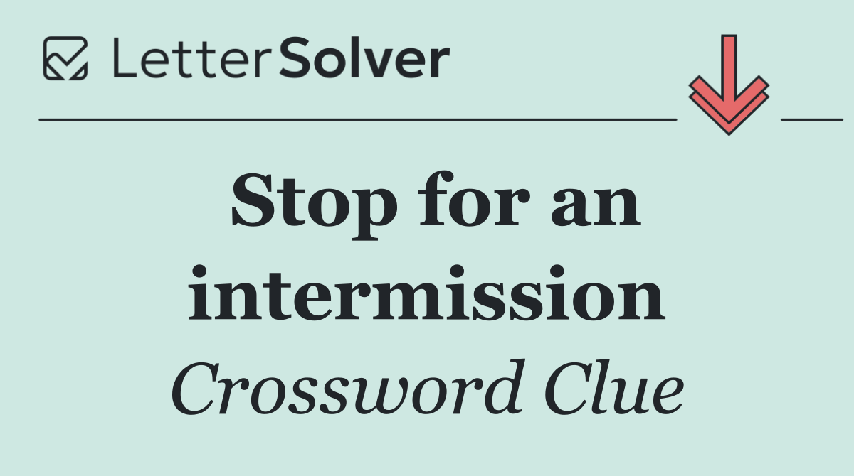 Stop for an intermission