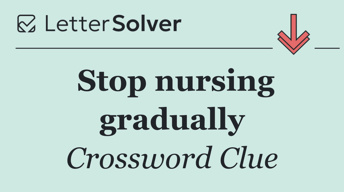 Stop nursing gradually