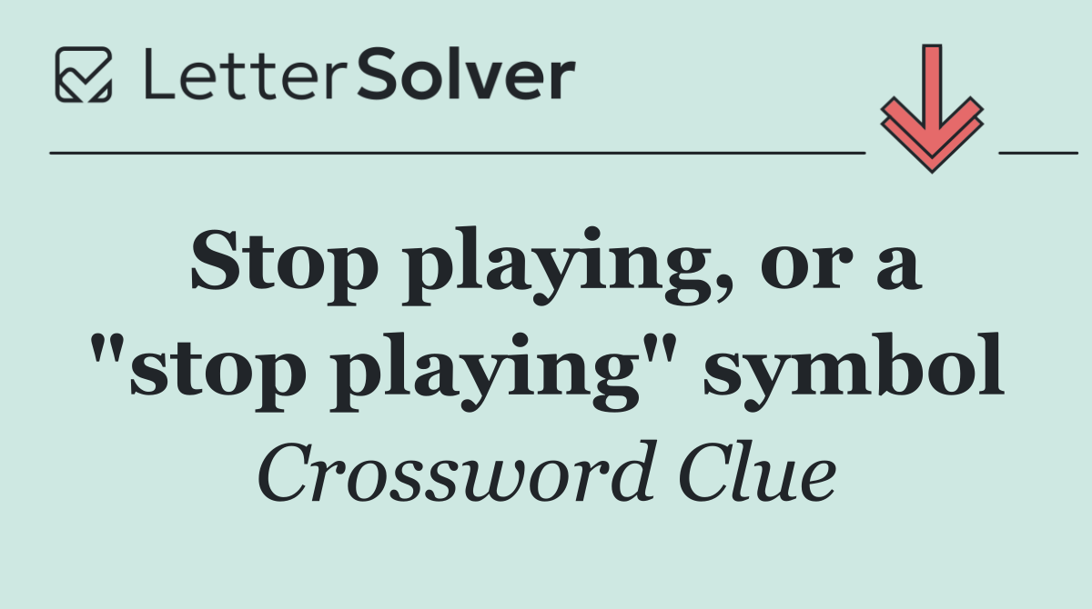Stop playing, or a "stop playing" symbol