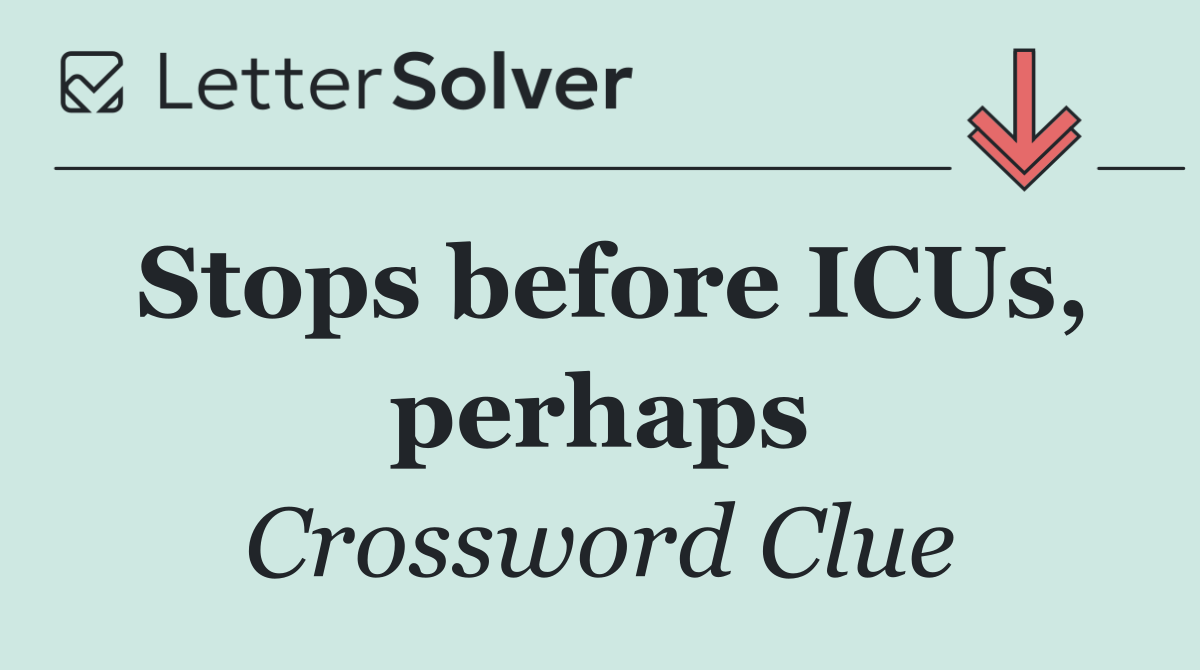 Stops before ICUs, perhaps