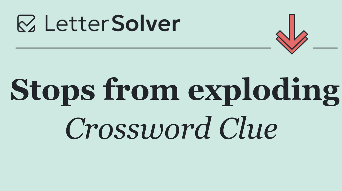 Stops from exploding
