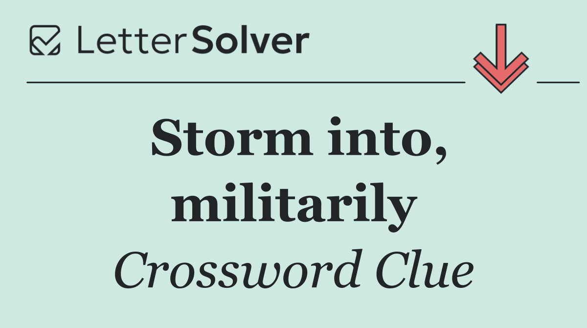 Storm into, militarily