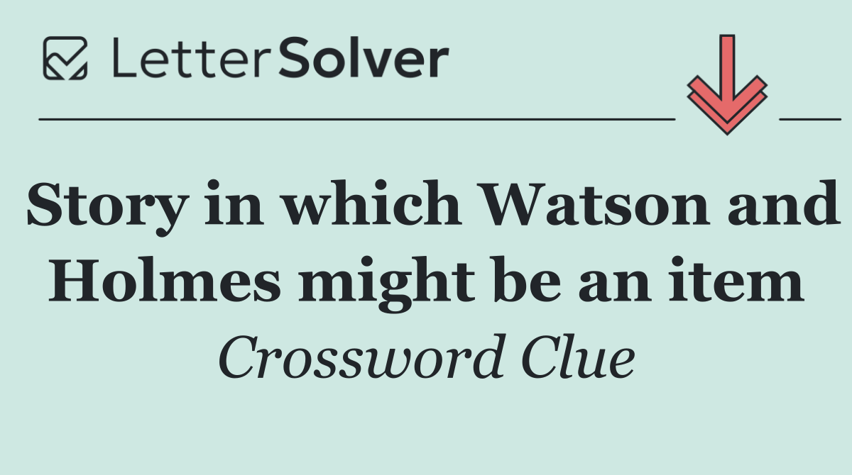 Story in which Watson and Holmes might be an item