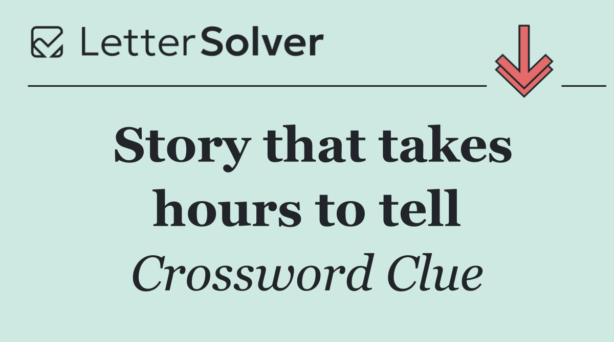 Story that takes hours to tell