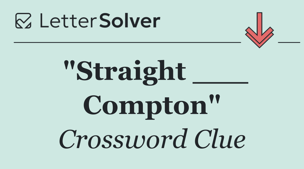 "Straight ___ Compton"