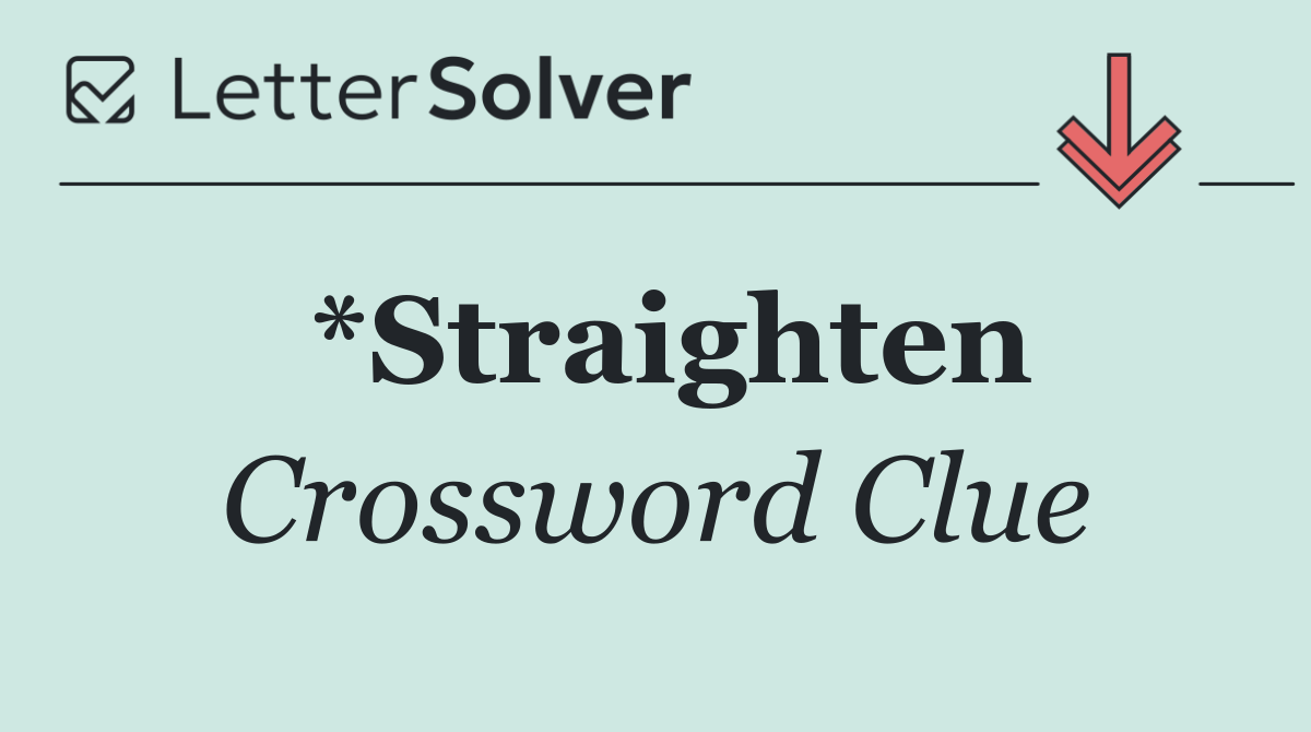 *Straighten