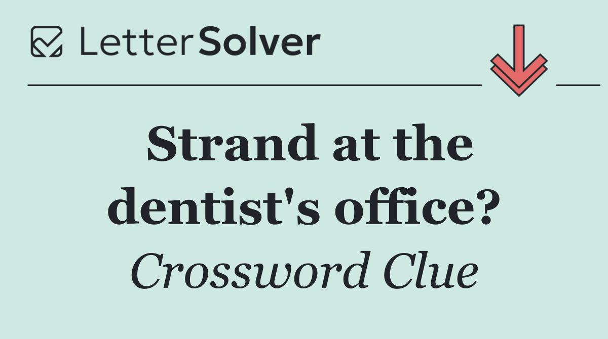Strand at the dentist's office?
