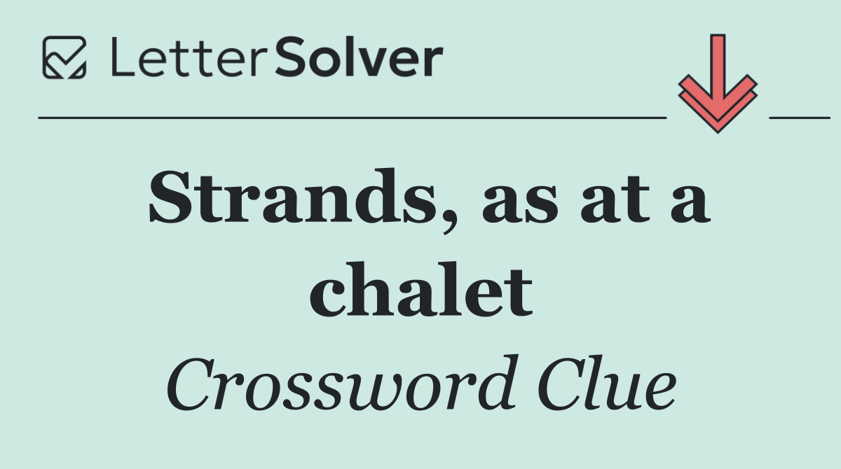 Strands, as at a chalet