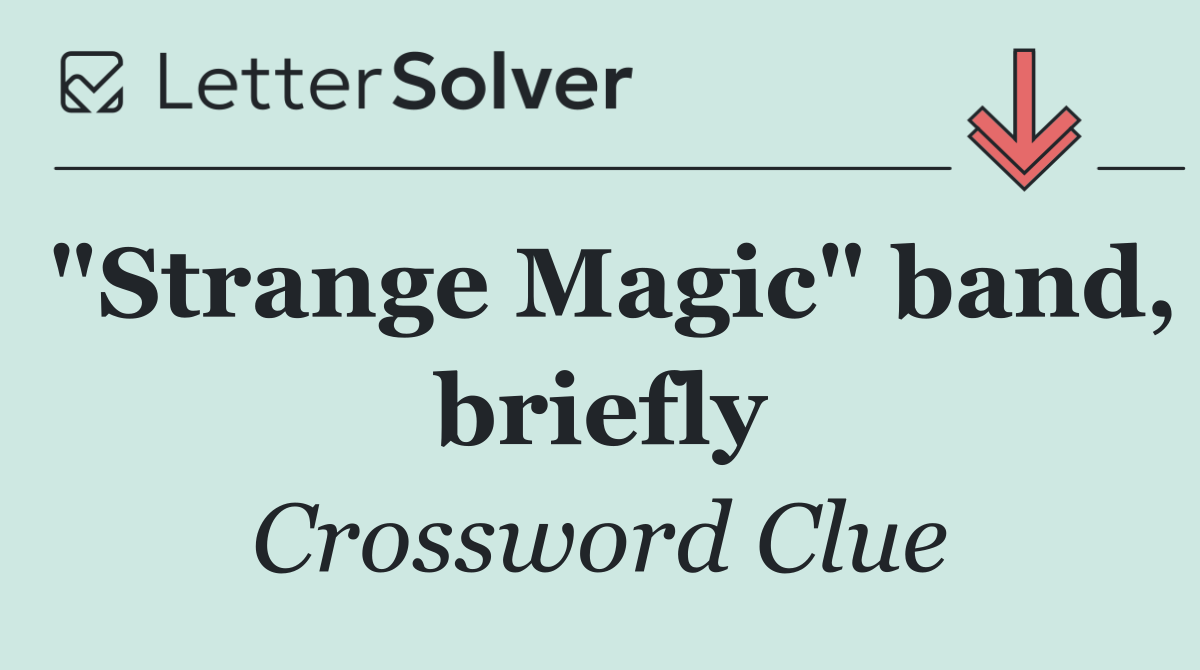 "Strange Magic" band, briefly