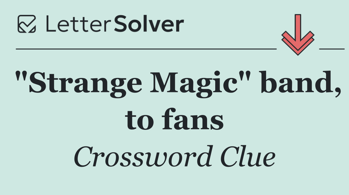"Strange Magic" band, to fans