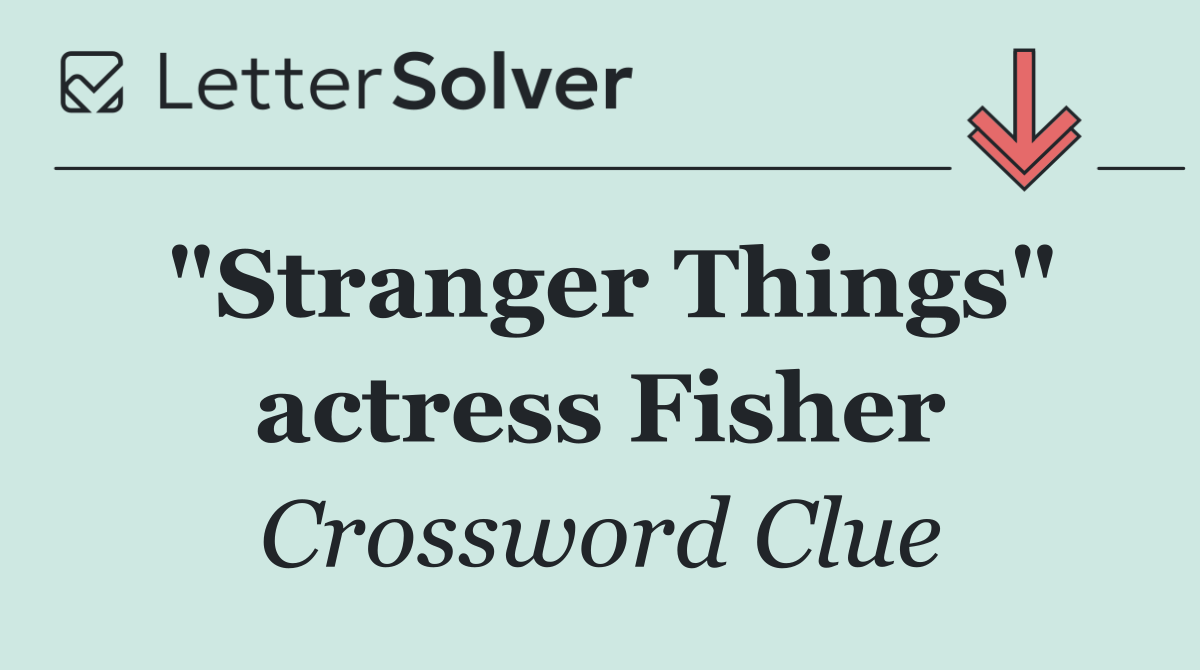 "Stranger Things" actress Fisher