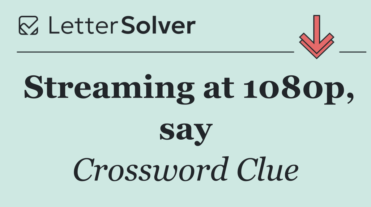 Streaming at 1080p, say