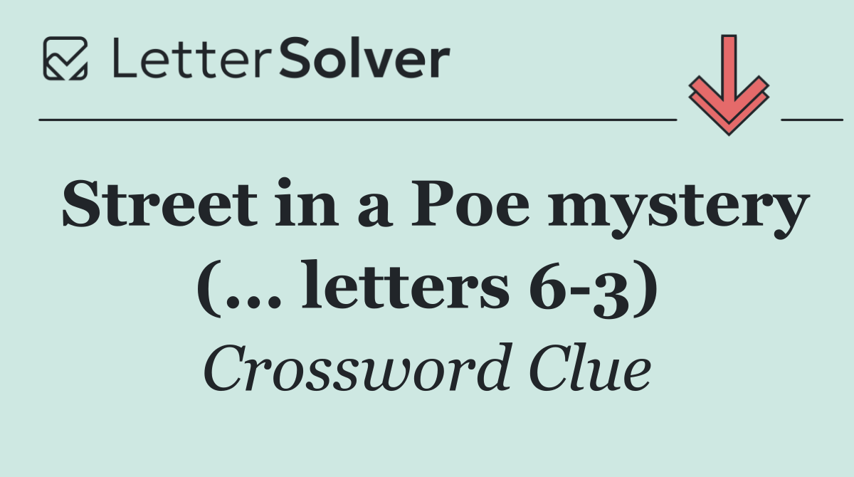 Street in a Poe mystery (... letters 6 3)