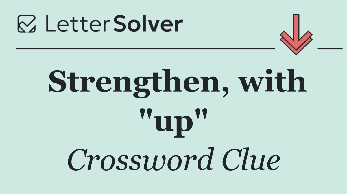Strengthen, with "up"