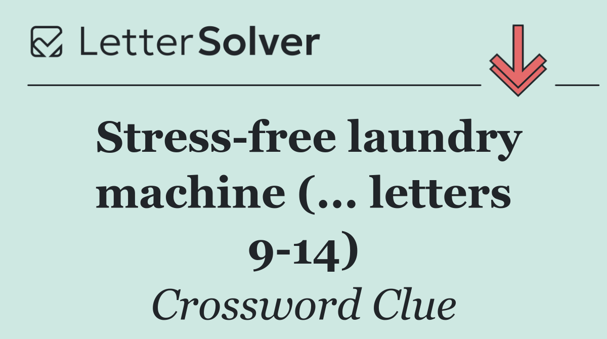 Stress free laundry machine (... letters 9 14)