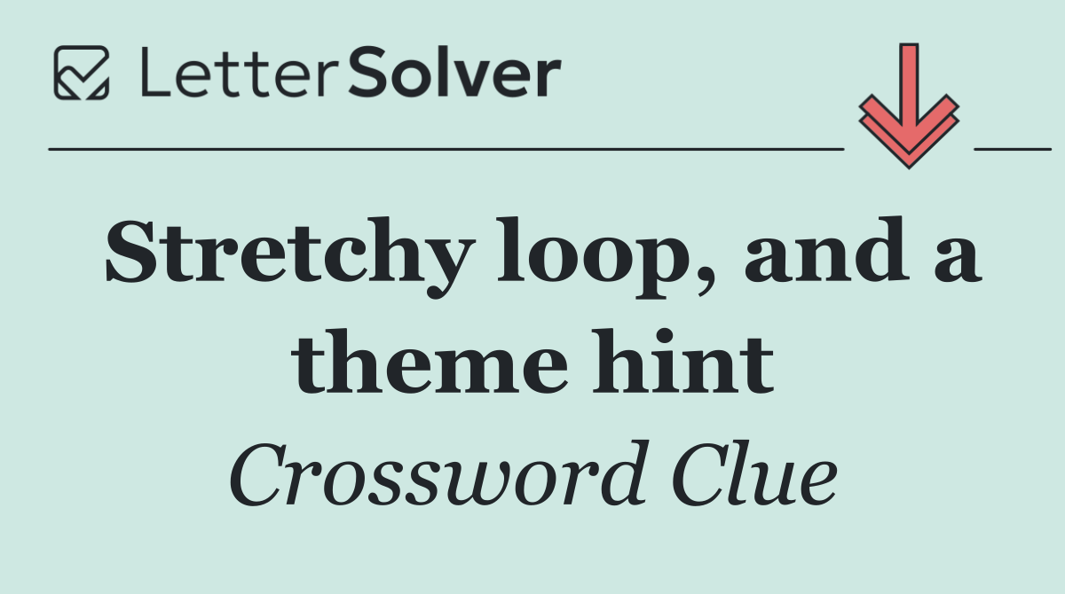 Stretchy loop, and a theme hint