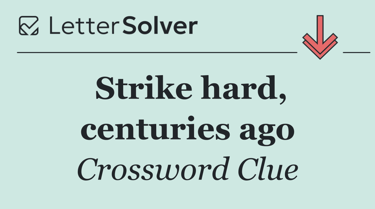 Strike hard, centuries ago