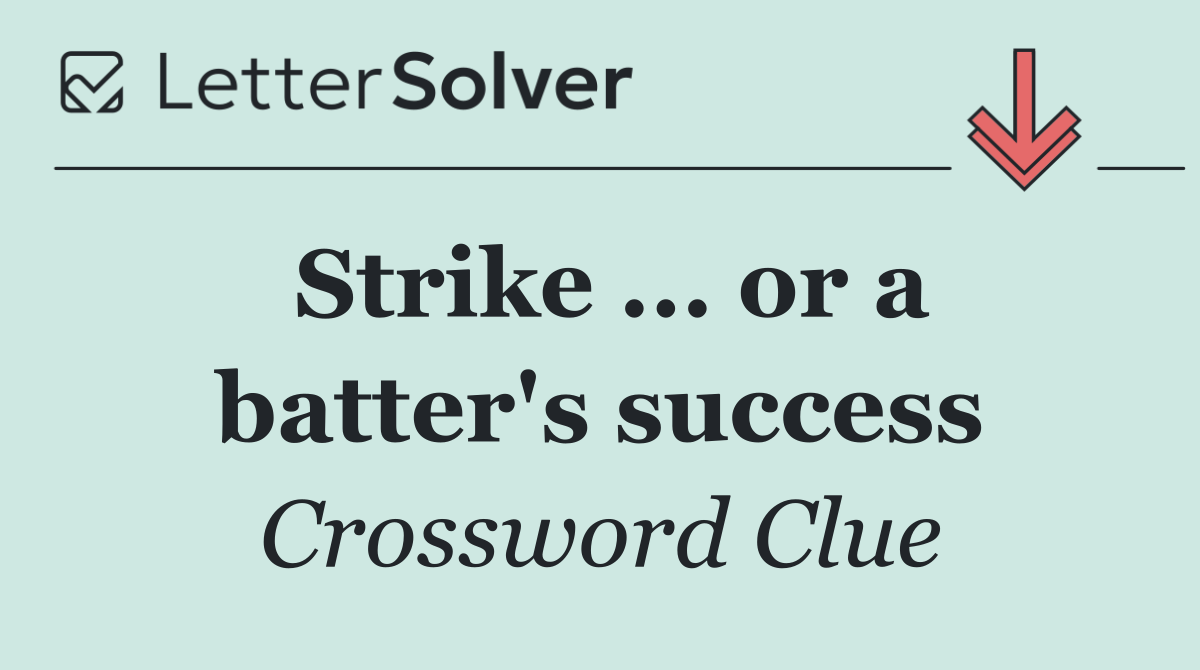 Strike ... or a batter's success