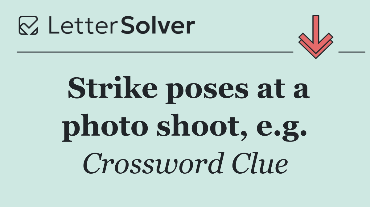 Strike poses at a photo shoot, e.g.