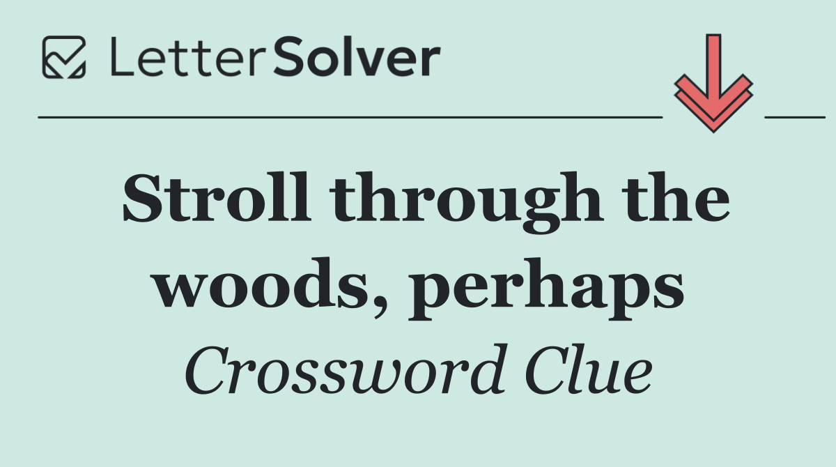Stroll through the woods, perhaps