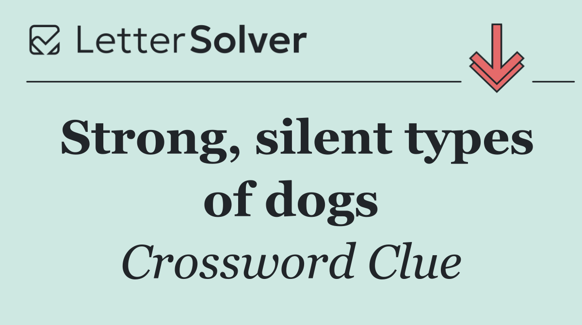 Strong, silent types of dogs