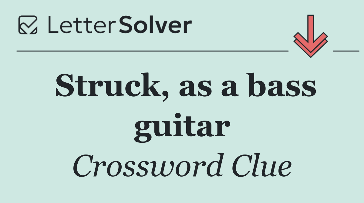Struck, as a bass guitar
