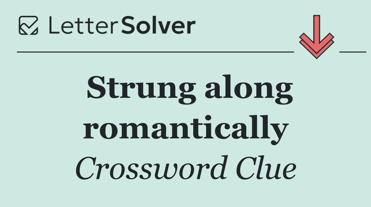 Strung along romantically