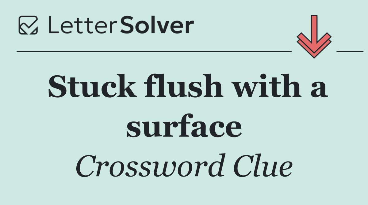 Stuck flush with a surface