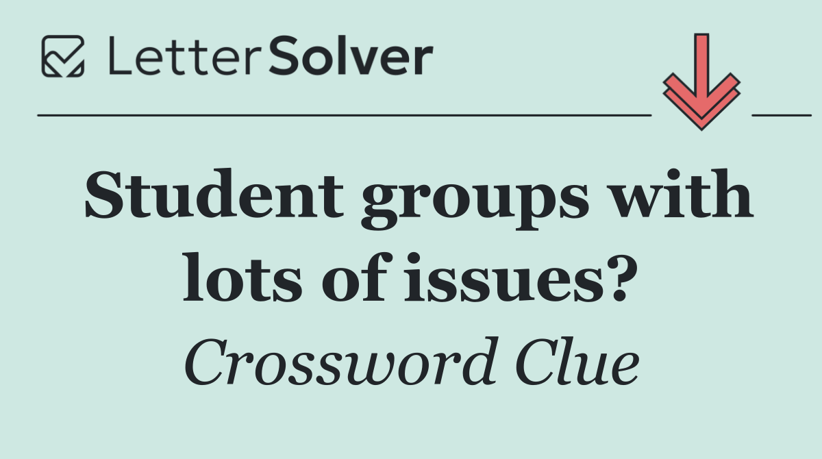 Student groups with lots of issues?