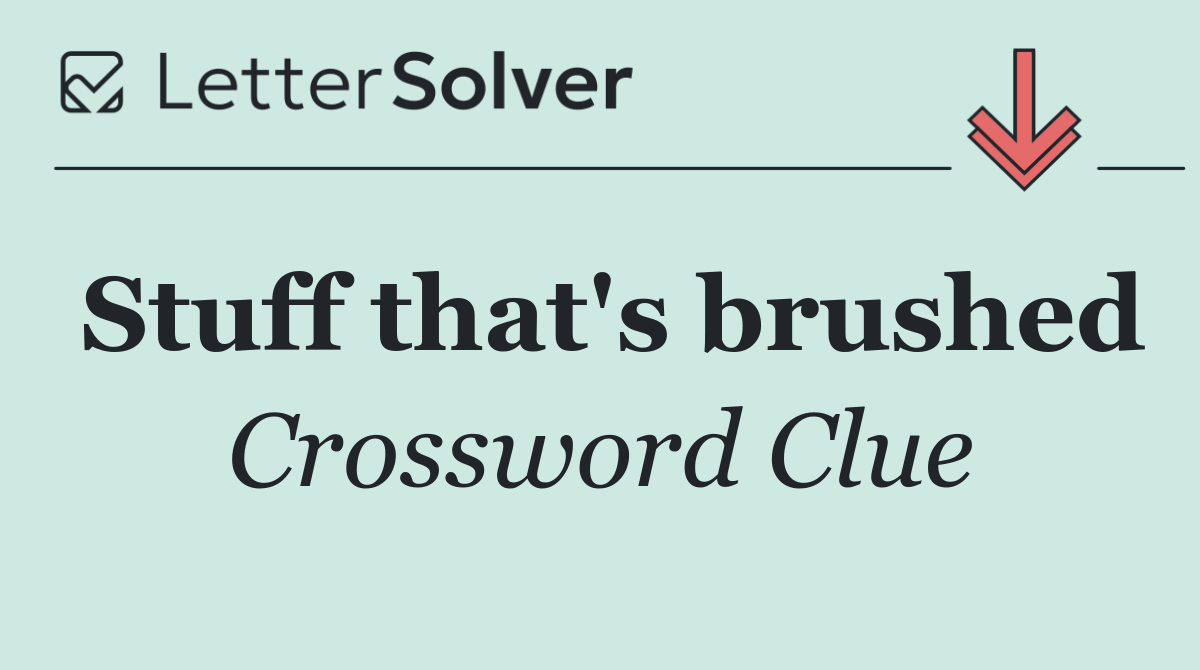 Stuff that's brushed