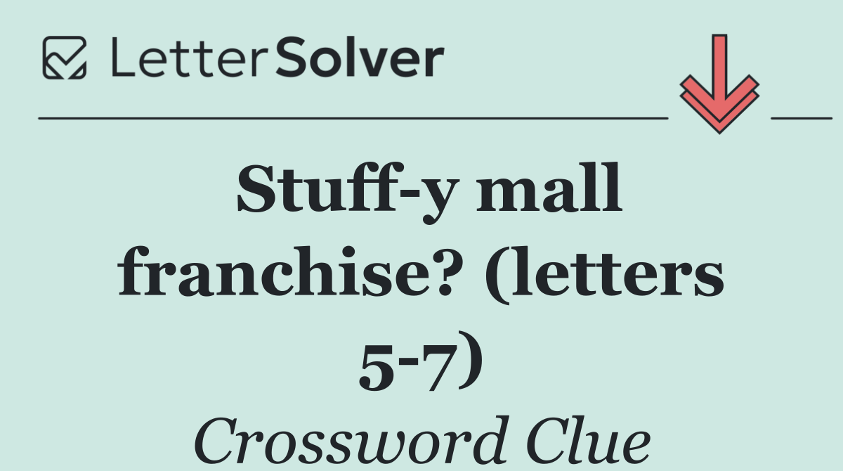 Stuff y mall franchise? (letters 5 7)