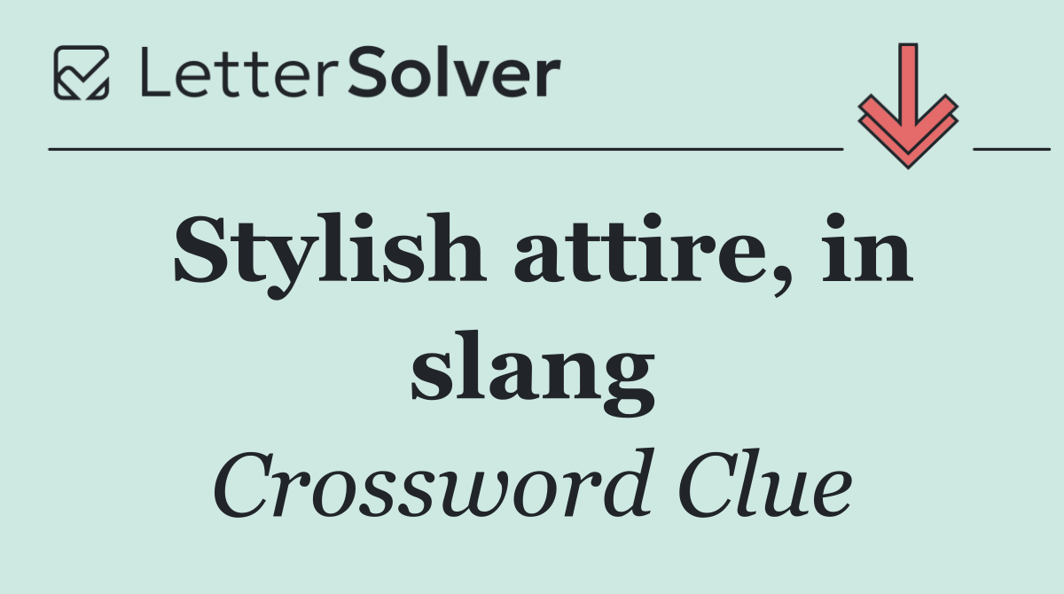 Stylish attire, in slang