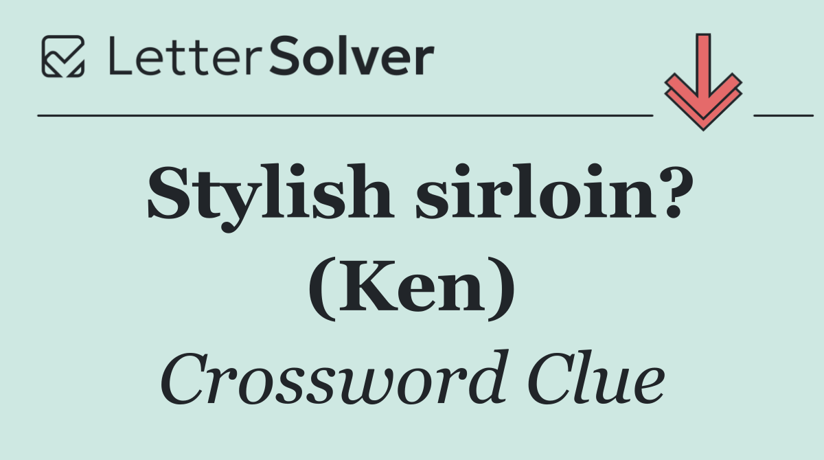 Stylish sirloin? (Ken)