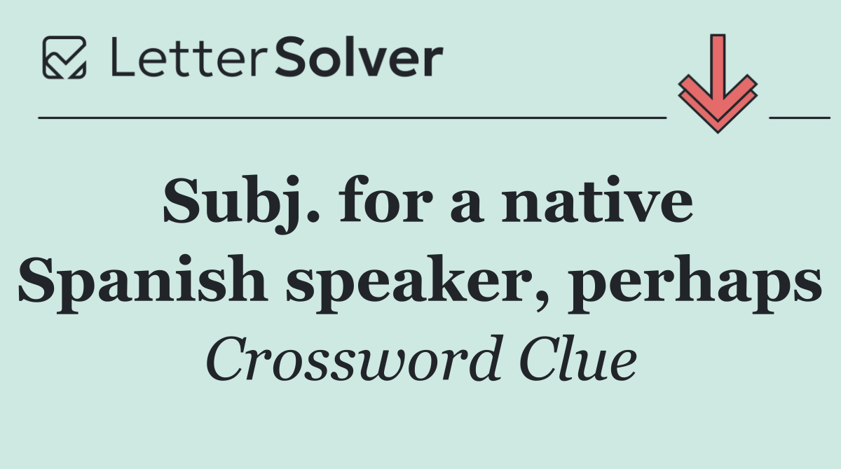 Subj. for a native Spanish speaker, perhaps